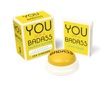 You Are a Badass Talking Button: Five Nuggets of In–Your–Face Inspiration