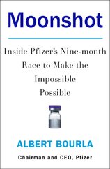 Moonshot: Inside Pfizer's Nine–month Race to Make the Impossible Possible