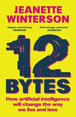 12 Bytes: How artificial intelligence will change the way we live and love