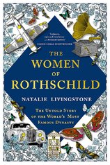 The Women of Rothschild: The Untold Story of the World's Most Famous Dynasty