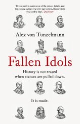 Fallen Idols: History is not erased when statues are pulled down. It is made.