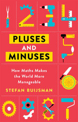 Pluses and Minuses: How Maths Makes the World More Manageable