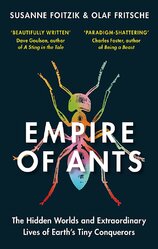 Empire of Ants: The hidden worlds and extraordinary lives of Earth's tiny conquerors