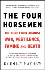 The Four Horsemen. The Long Fight Against War, Pestilence, Famine and Death