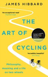 The Art of Cycling. Philosophy, Meaning, and a Life on Two Wheels