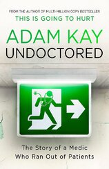 Undoctored. The Story Of A Medic Who Ran Out Of Patients
