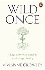 Wild Once: A high priestess’s guide to modern spirituality