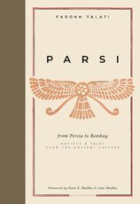 Parsi: From Persia to Bombay. Recipes & tales from the ancient culture