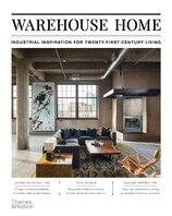 Warehouse Home: Industrial Inspiration for Twenty–First–Century Living