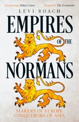 Empires of the Normans: Makers of Europe, Conquerors of Asia
