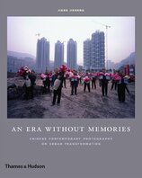 An Era Without Memories: Chinese Contemporary Photography on Urban Transformation