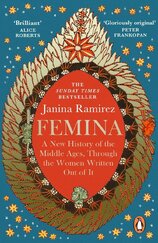 Femina: A New History of the Middle Ages, Through the Women Written Out of It