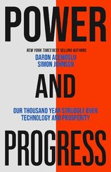 Power and Progress: Our Thousand–Year Struggle Over Technology and Prosperity