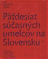 Päťdesiat súčasných umelcov na Slovensku
