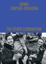 Henri Cartier–Bresson: The Other Coronation