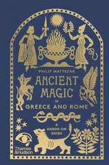 Ancient Magic in Greece and Rome: A Hands–on Guide