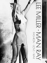 Lee Miller. Man Ray: Fashion – Love – War