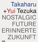 Takaharu + Yui Texuka – Nostalgic Future / Erinnerte Zukunft