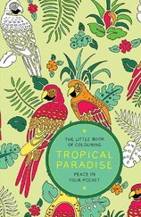 The Little Book of Colouring – Tropical Paradise: Peace in Your Pocket