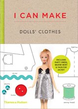 I Can Make Dolls' Clothes: Easy–To–Follow Patterns to Make Clothes and Accessories for Your Favourite Doll