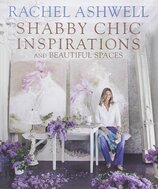 Rachel Ashwell's Shabby Chic: Inspiration & Beautiful Spaces