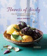 Flavours of Sicily: Fresh and vibrant recipes from a unique Mediterranean island