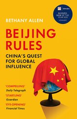 Beijing Rules: China's Quest for Global Influence
