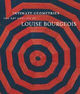 Intimate Geometries: The Art and Life of Louise Bourgeois