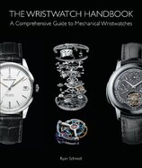 The Wristwatch Handbook: A Comprehensive Guide to Mechanical Wristwatches