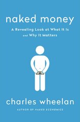 Naked Money: A Revealing Look at What it is and Why it Matters