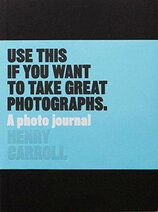 Use This if You Want to Take Great Photographs: A Photo Journal