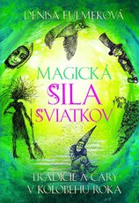 Magická sila sviatkov. Tradície a čary v kolobehu roka