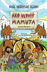 Naše hrôzyplné dejiny: Ako uloviť mamuta
