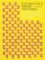 Cut and Fold Paper Textures: Techniques for Surface Design