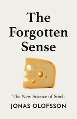 The Forgotten Sense: The New Science of Smell