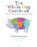 The Whole Hog Cookbook: Chops, Loin, Shoulder, Bacon, and All That Good Stuff