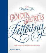 The Golden Secrets of Lettering: Letter Design from First Sketch to Final Artwork