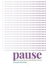 Pause: How to press pause before life does it for you