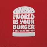 The World is Your Burger: A Cultural History