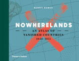 Nowherelands: An Atlas of Vanished Countries 1840–1975