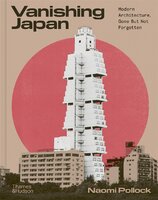 Vanishing Japan: Modern Architecture, Gone But Not Forgotten