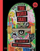 True World Skate: The Culture of Indie Skateboarding
