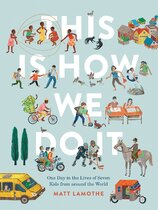 This Is How We Do It: One Day in the Lives of Seven Kids from Around the World