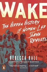 Wake: The Hidden History of Women–Led Slave Revolts