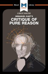 Immanuel Kant’s Critique of Pure Reason (A Macat Analysis)