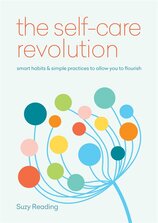 The Self–Care Revolution: Smart habits & simple practices to allow you to flourish