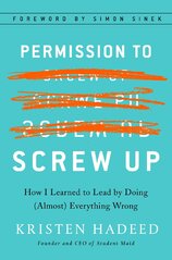 Permission To Screw Up: How I Learned to Lead by Doing (Almost) Everything Wrong