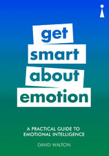 Get Smart about Emotion: A Practical Guide to Emotional Intelligence