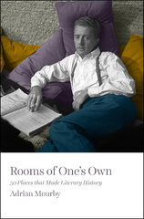 Rooms of One’s Own: 50 Places That Made Literary History