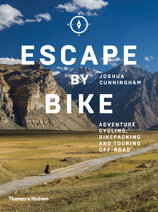 Escape by Bike: Adventure Cycling, Bikepacking and Touring Off–Road